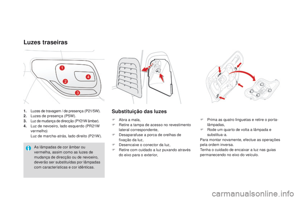 CITROEN DS3 2016 Manual do condutor (in Portuguese) DS3_pt_Chap08_info-pratiques_ed01-2015
1. Luzes de travagem / de presença (P21/5W).2. Luzes de presença (P5W).
3. Luz de mudança de direcção (PY21W âmbar).4. Luz de nevoeiro, lado esquerdo (PR21 CITROEN DS3 2016 Manual do condutor (in Portuguese) DS3_pt_Chap08_info-pratiques_ed01-2015
1. Luzes de travagem / de presença (P21/5W).2. Luzes de presença (P5W).
3. Luz de mudança de direcção (PY21W âmbar).4. Luz de nevoeiro, lado esquerdo (PR21