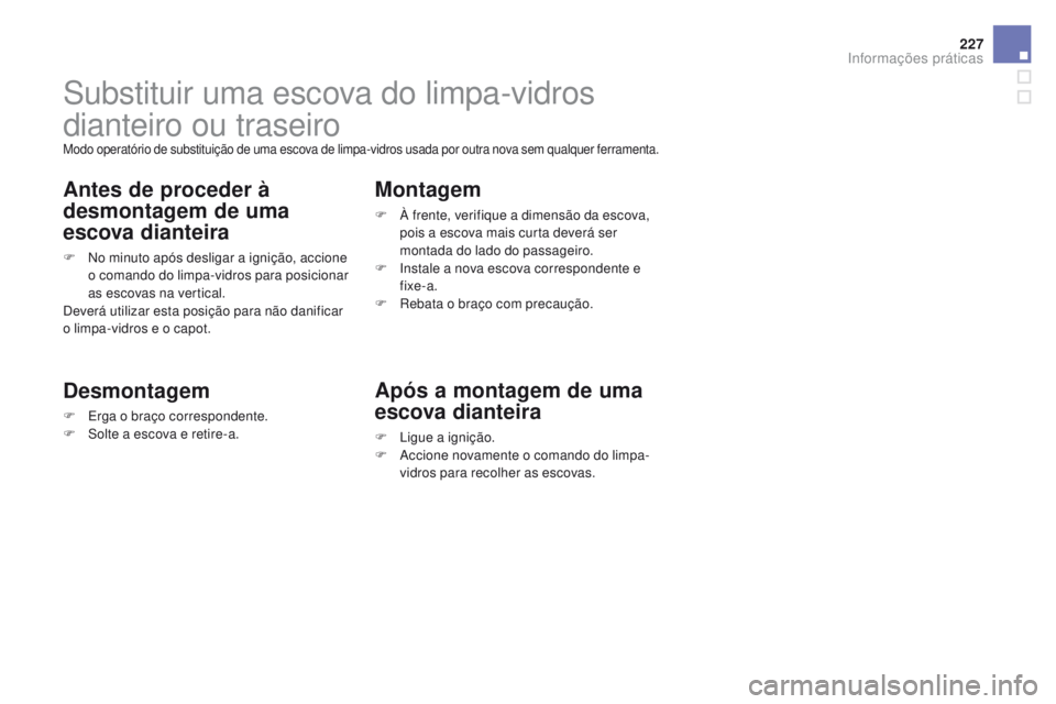 CITROEN DS3 2016 Manual do condutor (in Portuguese) 227
DS3_pt_Chap08_info-pratiques_ed01-2015
Substituir uma escova do limpa-vidros
dianteiro ou traseiro
Modo operatório de substituição de uma escova de limpa-vidros usada por outra nova sem qualqu CITROEN DS3 2016 Manual do condutor (in Portuguese) 227
DS3_pt_Chap08_info-pratiques_ed01-2015
Substituir uma escova do limpa-vidros
dianteiro ou traseiro
Modo operatório de substituição de uma escova de limpa-vidros usada por outra nova sem qualqu
