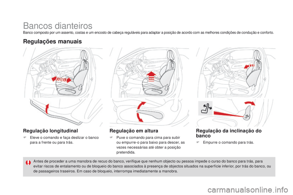 CITROEN DS3 2016  Manual do condutor (in Portuguese) DS3_pt_Chap03_confort_ed01-2015
Bancos dianteirosBanco composto por um assento, costas e um encosto de cabeça reguláveis para adaptar a posição de acordo com as melhores condições de condução 