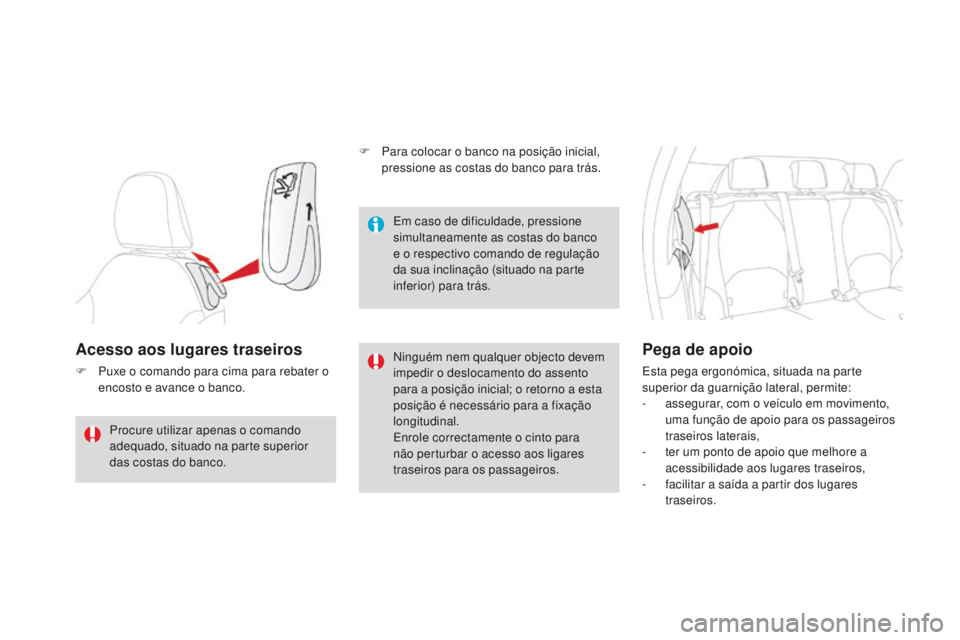 CITROEN DS3 2016  Manual do condutor (in Portuguese) DS3_pt_Chap03_confort_ed01-2015
Acesso aos lugares traseiros
F Puxe o comando para cima para rebater o encosto e avance o banco. Ninguém nem qualquer objecto devem 
impedir o deslocamento do assento 