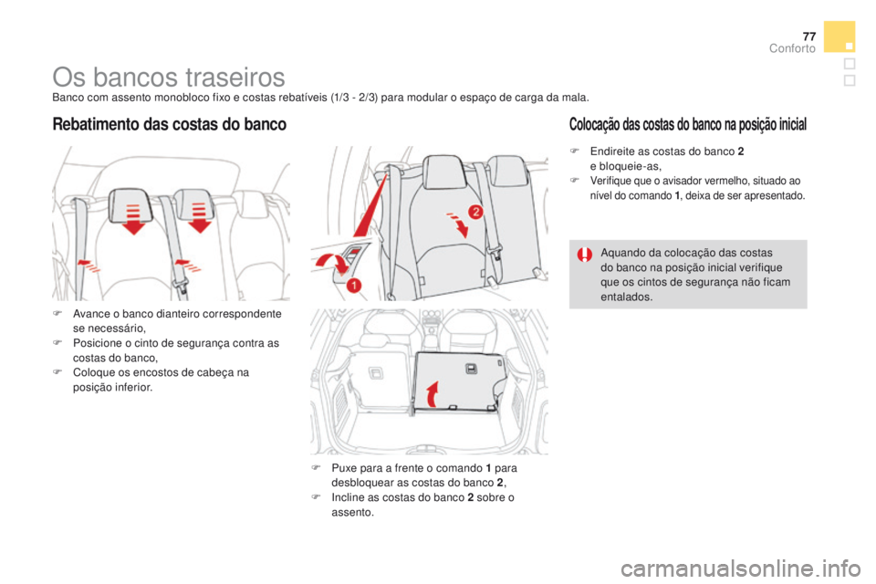 CITROEN DS3 2016  Manual do condutor (in Portuguese) 77
DS3_pt_Chap03_confort_ed01-2015
Os bancos traseirosBanco com assento monobloco fixo e costas rebatíveis (1/3 - 2/3) para modular o espaço de carga da mala.
F  
A
 vance o banco dianteiro correspo