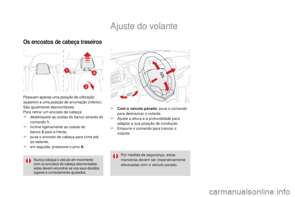 CITROEN DS3 2016  Manual do condutor (in Portuguese) DS3_pt_Chap03_confort_ed01-2015
Possuem apenas uma posição de utilização 
(superior) e uma posição de arrumação (inferior).
São igualmente desmontáveis.
Para retirar um encosto de cabeça:
F