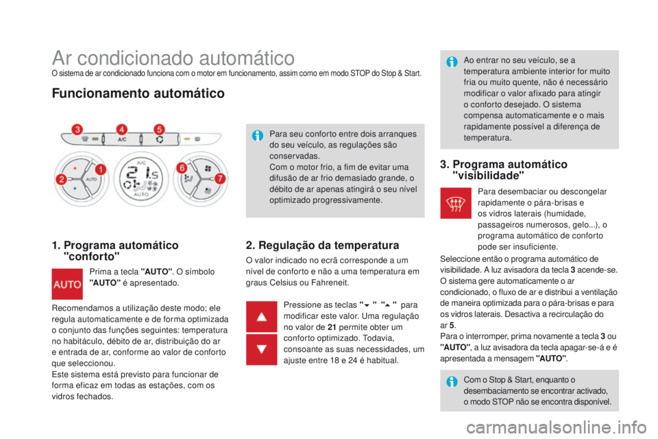 CITROEN DS3 2016 Manual do condutor (in Portuguese) DS3_pt_Chap03_confort_ed01-2015
Ar condicionado automáticoO sistema de ar condicionado funciona com o motor em funcionamento, assim como em modo STOP do Stop & Start.
Funcionamento automático
1. Pr CITROEN DS3 2016 Manual do condutor (in Portuguese) DS3_pt_Chap03_confort_ed01-2015
Ar condicionado automáticoO sistema de ar condicionado funciona com o motor em funcionamento, assim como em modo STOP do Stop & Start.
Funcionamento automático
1. Pr