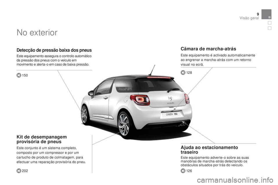 CITROEN DS3 2015 Manual do condutor (in Portuguese) 9
DS3_pt_Chap00b_vue-ensemble_ed01-2014
Detecção de pressão baixa dos pneus
Este equipamento assegura o controlo automático
da pressão dos pneus com o veÃculo em
movimento e alerta-o em caso d CITROEN DS3 2015 Manual do condutor (in Portuguese) 9
DS3_pt_Chap00b_vue-ensemble_ed01-2014
Detecção de pressão baixa dos pneus
Este equipamento assegura o controlo automático
da pressão dos pneus com o veÃculo em
movimento e alerta-o em caso d