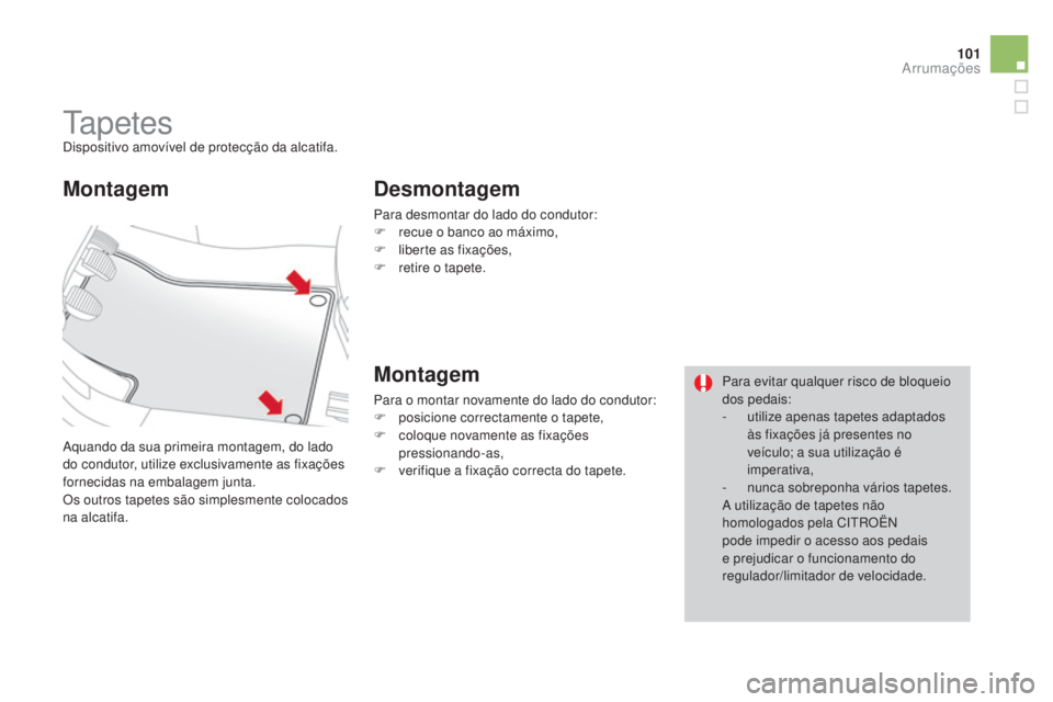 CITROEN DS3 2015 Manual do condutor (in Portuguese) 101
DS3_pt_Chap05_amenagement_ed01-2014
Ta p e t e sDispositivo amovível de protecção da alcatifa.
Aquando da sua primeira montagem, do lado
do condutor, utilize exclusivamente as fixações
forn CITROEN DS3 2015 Manual do condutor (in Portuguese) 101
DS3_pt_Chap05_amenagement_ed01-2014
Ta p e t e sDispositivo amovível de protecção da alcatifa.
Aquando da sua primeira montagem, do lado
do condutor, utilize exclusivamente as fixações
forn