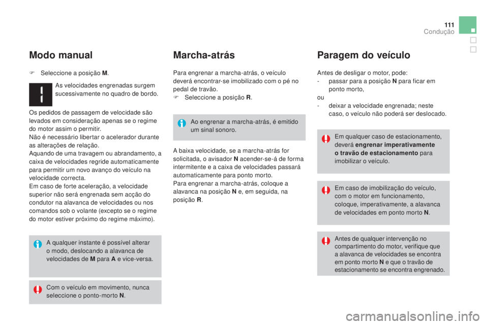 CITROEN DS3 2015 Manual do condutor (in Portuguese) 111
DS3_pt_Chap06_conduite_ed01-2014
Os pedidos de passagem de velocidade são
levados em consideração apenas se o regime
do motor assim o permitir.
Não é necessário libertar o acelerador duran CITROEN DS3 2015 Manual do condutor (in Portuguese) 111
DS3_pt_Chap06_conduite_ed01-2014
Os pedidos de passagem de velocidade são
levados em consideração apenas se o regime
do motor assim o permitir.
Não é necessário libertar o acelerador duran