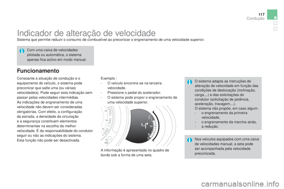 CITROEN DS3 2015 Manual do condutor (in Portuguese) 11 7
DS3_pt_Chap06_conduite_ed01-2014
Indicador de alteração de velocidadeSistema que permite reduzir o consumo de combustível ao preconizar o engrenamento de uma velocidade superior.
Funcionamento CITROEN DS3 2015 Manual do condutor (in Portuguese) 11 7
DS3_pt_Chap06_conduite_ed01-2014
Indicador de alteração de velocidadeSistema que permite reduzir o consumo de combustível ao preconizar o engrenamento de uma velocidade superior.
Funcionamento
