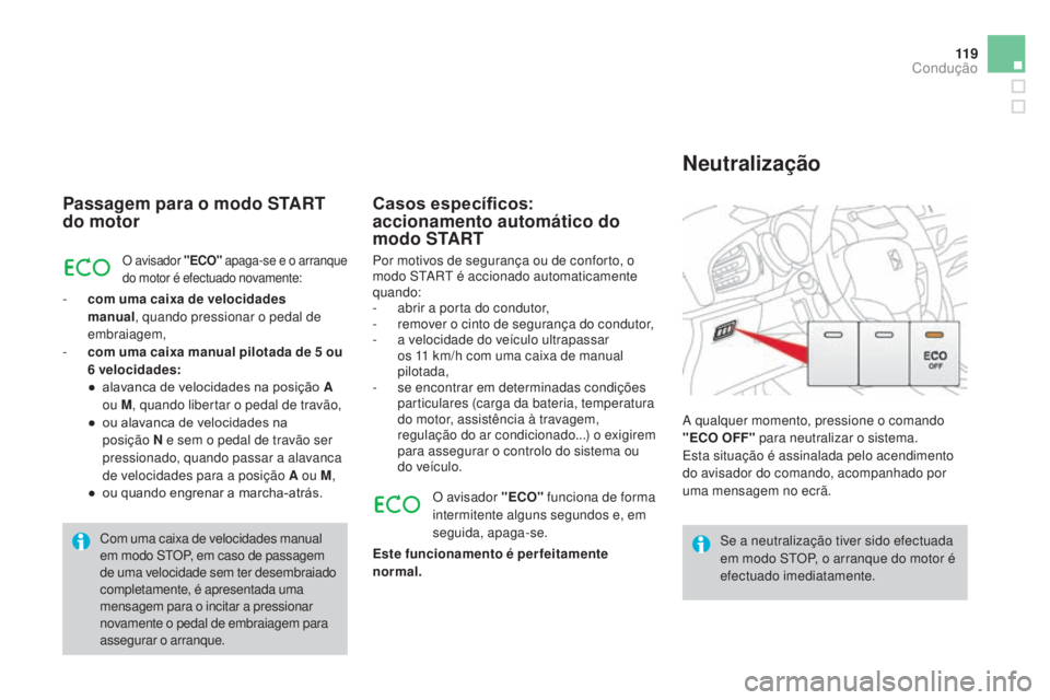 CITROEN DS3 2015 Manual do condutor (in Portuguese) 11 9
DS3_pt_Chap06_conduite_ed01-2014
Passagem para o modo START
do motor
O avisador "ECO" apaga-se e o arranque
do motor é efectuado novamente:
- com uma caixa de velocidades manual , qua CITROEN DS3 2015 Manual do condutor (in Portuguese) 11 9
DS3_pt_Chap06_conduite_ed01-2014
Passagem para o modo START
do motor
O avisador "ECO" apaga-se e o arranque
do motor é efectuado novamente:
- com uma caixa de velocidades manual , qua