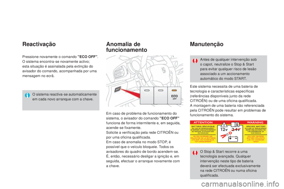 CITROEN DS3 2015 Manual do condutor (in Portuguese) DS3_pt_Chap06_conduite_ed01-2014
O sistema reactiva-se automaticamente
em cada novo arranque com a chave.
Reactivação
Este sistema necessita de uma bateria de
tecnologia e características especí CITROEN DS3 2015 Manual do condutor (in Portuguese) DS3_pt_Chap06_conduite_ed01-2014
O sistema reactiva-se automaticamente
em cada novo arranque com a chave.
Reactivação
Este sistema necessita de uma bateria de
tecnologia e características especí