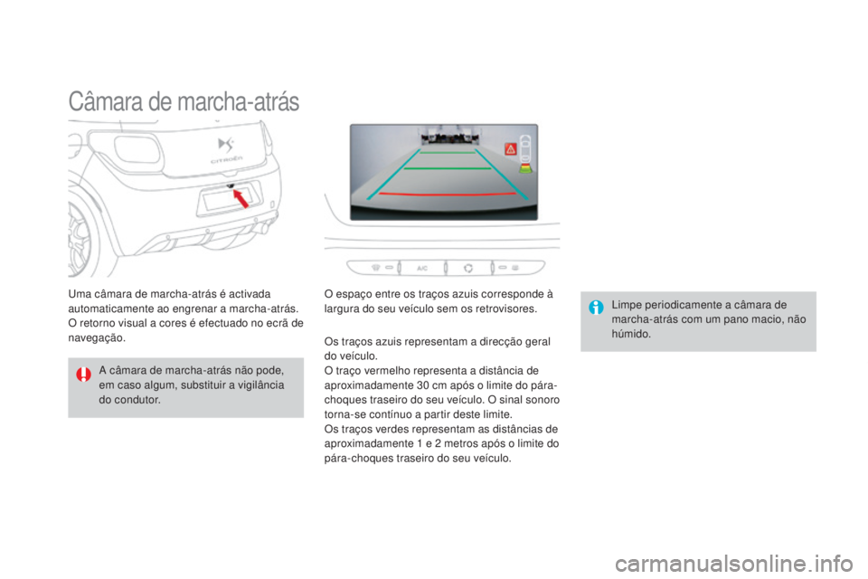 CITROEN DS3 2015 Manual do condutor (in Portuguese) DS3_pt_Chap06_conduite_ed01-2014
Câmara de marcha-atrás
A câmara de marcha-atrás não pode,
em caso algum, substituir a vigilância
do condutor.Limpe periodicamente a câmara de
marcha-atrás c CITROEN DS3 2015 Manual do condutor (in Portuguese) DS3_pt_Chap06_conduite_ed01-2014
Câmara de marcha-atrás
A câmara de marcha-atrás não pode,
em caso algum, substituir a vigilância
do condutor.Limpe periodicamente a câmara de
marcha-atrás c