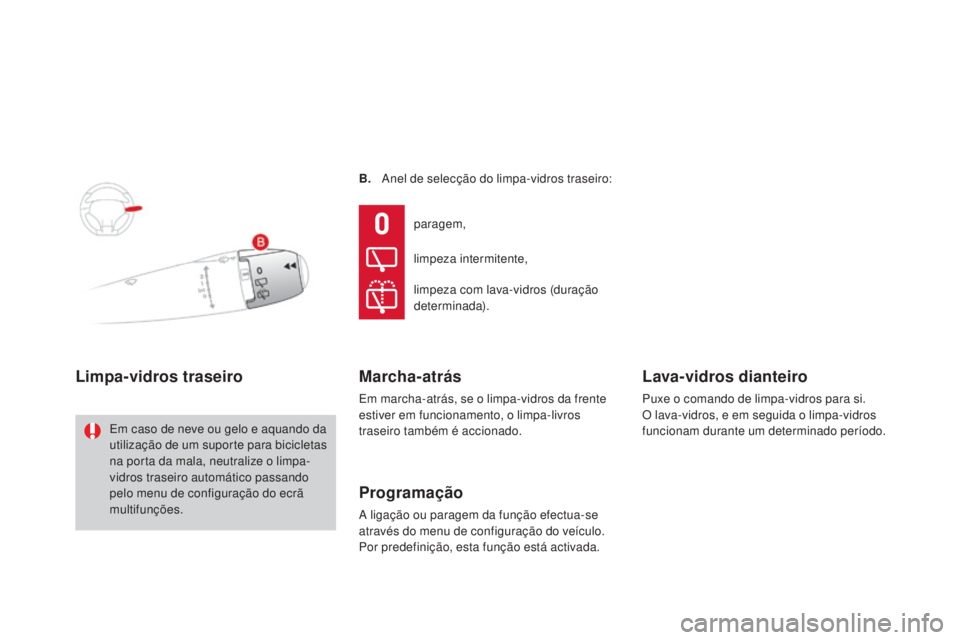 CITROEN DS3 2015 Manual do condutor (in Portuguese) DS3_pt_Chap07_visibilite_ed01-2014
B. Anel de selecção do limpa-vidros traseiro:
Limpa-vidros traseiro
Em caso de neve ou gelo e aquando da
utilização de um suporte para bicicletas
na porta da m CITROEN DS3 2015 Manual do condutor (in Portuguese) DS3_pt_Chap07_visibilite_ed01-2014
B. Anel de selecção do limpa-vidros traseiro:
Limpa-vidros traseiro
Em caso de neve ou gelo e aquando da
utilização de um suporte para bicicletas
na porta da m