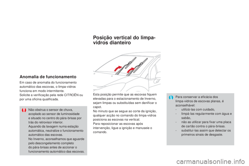 CITROEN DS3 2015 Manual do condutor (in Portuguese) DS3_pt_Chap07_visibilite_ed01-2014
Anomalia de funcionamento
Em caso de anomalia do funcionamento
automático das escovas, o limpa-vidros
funciona em modo intermitente.
Solicite a verificação pela CITROEN DS3 2015 Manual do condutor (in Portuguese) DS3_pt_Chap07_visibilite_ed01-2014
Anomalia de funcionamento
Em caso de anomalia do funcionamento
automático das escovas, o limpa-vidros
funciona em modo intermitente.
Solicite a verificação pela