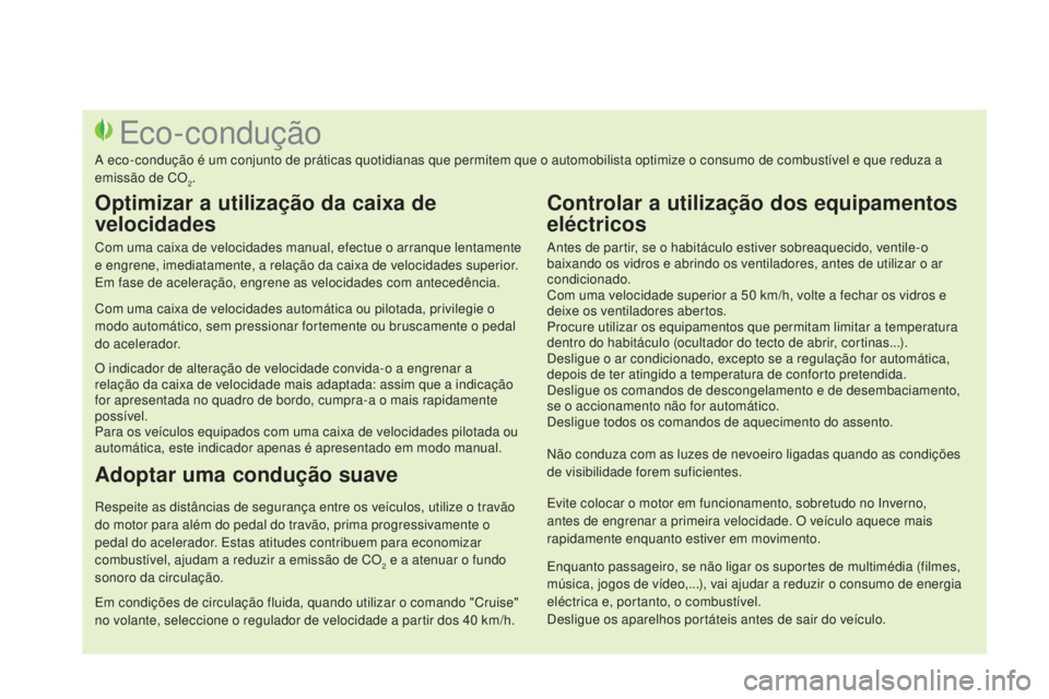 CITROEN DS3 2015 Manual do condutor (in Portuguese) DS3_pt_Chap00c_eco-conduite_ed01-2014
Antes de partir, se o habitáculo estiver sobreaquecido, ventile-o
baixando os vidros e abrindo os ventiladores, antes de utilizar o ar
condicionado.
Com uma ve CITROEN DS3 2015 Manual do condutor (in Portuguese) DS3_pt_Chap00c_eco-conduite_ed01-2014
Antes de partir, se o habitáculo estiver sobreaquecido, ventile-o
baixando os vidros e abrindo os ventiladores, antes de utilizar o ar
condicionado.
Com uma ve