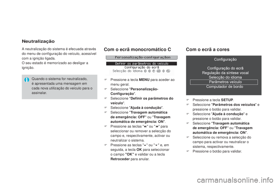 CITROEN DS3 2015 Manual do condutor (in Portuguese) Neutralização
A neutralização do sistema é efecuada através
do menu de configuração do veículo, acessível
com a ignição ligada.
O seu estado é memorizado ao desligar a
ignição.Quando CITROEN DS3 2015 Manual do condutor (in Portuguese) Neutralização
A neutralização do sistema é efecuada através
do menu de configuração do veículo, acessível
com a ignição ligada.
O seu estado é memorizado ao desligar a
ignição.Quando