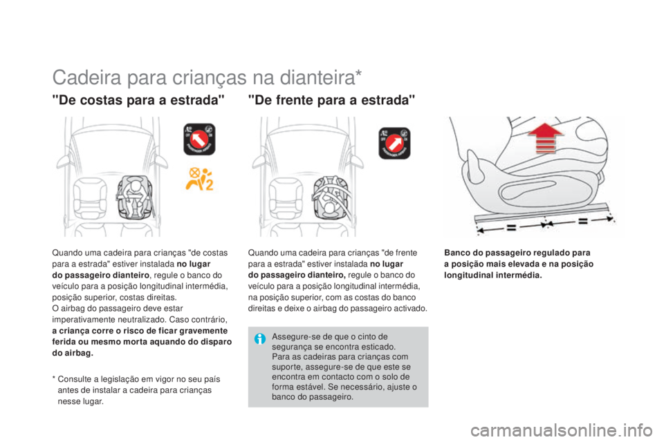 CITROEN DS3 2015 Manual do condutor (in Portuguese) DS3_pt_Chap09_securite-enfants_ed01-2014
Cadeira para crianças na dianteira*
"De costas para a estrada" "De frente para a estrada"
Banco do passageiro regulado para
a posição mais CITROEN DS3 2015 Manual do condutor (in Portuguese) DS3_pt_Chap09_securite-enfants_ed01-2014
Cadeira para crianças na dianteira*
"De costas para a estrada" "De frente para a estrada"
Banco do passageiro regulado para
a posição mais