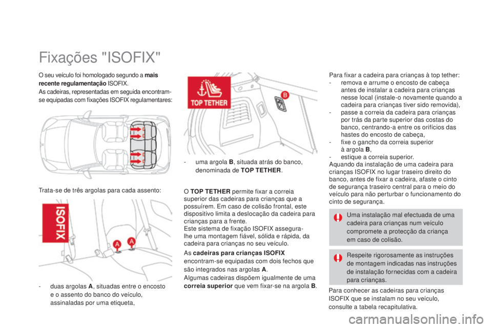 CITROEN DS3 2015 Manual do condutor (in Portuguese) DS3_pt_Chap09_securite-enfants_ed01-2014
O seu veículo foi homologado segundo a mais
recente regulamentação ISOFIX.
As cadeiras, representadas em seguida encontram-
se equipadas com fixações ISO CITROEN DS3 2015 Manual do condutor (in Portuguese) DS3_pt_Chap09_securite-enfants_ed01-2014
O seu veículo foi homologado segundo a mais
recente regulamentação ISOFIX.
As cadeiras, representadas em seguida encontram-
se equipadas com fixações ISO