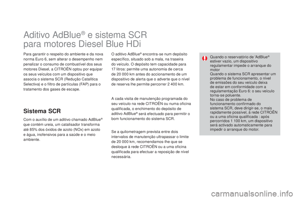 CITROEN DS3 2015  Manual do condutor (in Portuguese) DS3_pt_Chap10_info-pratiques_ed01-2014
Aditivo AdBlue® e sistema SCR
para motores Diesel Blue HDi
Para garantir o respeito do ambiente e da nova 
norma Euro 6, sem alterar o desempenho nem 
penalizar