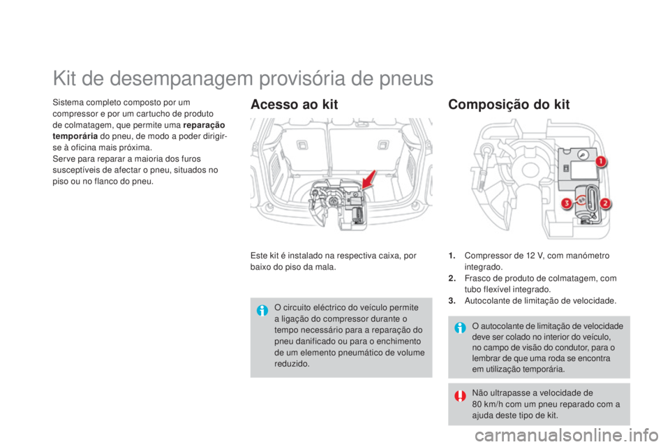 CITROEN DS3 2015 Manual do condutor (in Portuguese) DS3_pt_Chap10_info-pratiques_ed01-2014
O autocolante de limitação de velocidade
deve ser colado no interior do veÃculo,
no campo de visão do condutor, para o
lembrar de que uma roda se encontra CITROEN DS3 2015 Manual do condutor (in Portuguese) DS3_pt_Chap10_info-pratiques_ed01-2014
O autocolante de limitação de velocidade
deve ser colado no interior do veÃculo,
no campo de visão do condutor, para o
lembrar de que uma roda se encontra