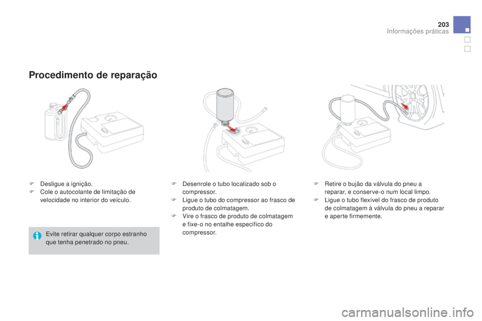 CITROEN DS3 2015 Manual do condutor (in Portuguese) 203
DS3_pt_Chap10_info-pratiques_ed01-2014
F Desligue a ignição.
F C ole o autocolante de limitação de
velocidade no interior do veÃculo.
Procedimento de reparação
Evite retirar qualquer corpo CITROEN DS3 2015 Manual do condutor (in Portuguese) 203
DS3_pt_Chap10_info-pratiques_ed01-2014
F Desligue a ignição.
F C ole o autocolante de limitação de
velocidade no interior do veÃculo.
Procedimento de reparação
Evite retirar qualquer corpo