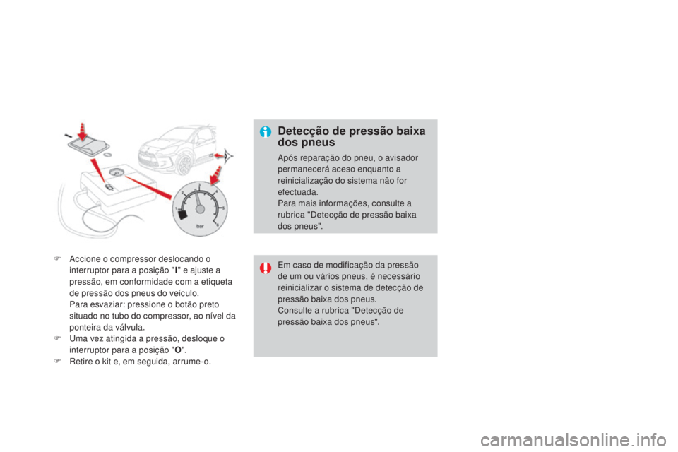 CITROEN DS3 2015 Manual do condutor (in Portuguese) DS3_pt_Chap10_info-pratiques_ed01-2014
F Accione o compressor deslocando o interruptor para a posição " I" e ajuste a
pressão, em conformidade com a etiqueta
de pressão dos pneus do veà CITROEN DS3 2015 Manual do condutor (in Portuguese) DS3_pt_Chap10_info-pratiques_ed01-2014
F Accione o compressor deslocando o interruptor para a posição " I" e ajuste a
pressão, em conformidade com a etiqueta
de pressão dos pneus do veÃ