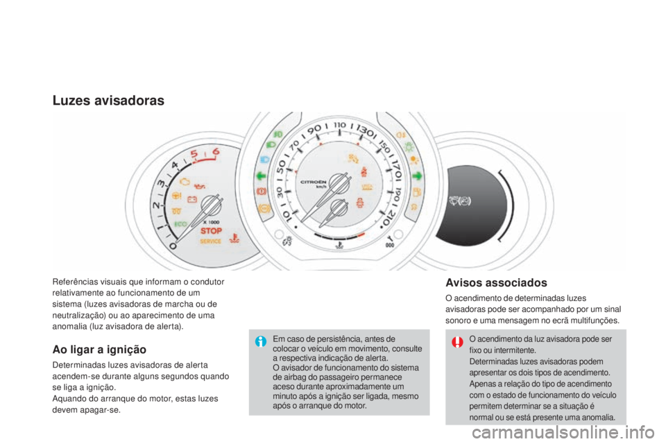 CITROEN DS3 2015 Manual do condutor (in Portuguese) DS3_pt_Chap01_controle-de-marche_ed01-2014
Referências visuais que informam o condutor
relativamente ao funcionamento de um
sistema (luzes avisadoras de marcha ou de
neutralização) ou ao apareci CITROEN DS3 2015 Manual do condutor (in Portuguese) DS3_pt_Chap01_controle-de-marche_ed01-2014
Referências visuais que informam o condutor
relativamente ao funcionamento de um
sistema (luzes avisadoras de marcha ou de
neutralização) ou ao apareci