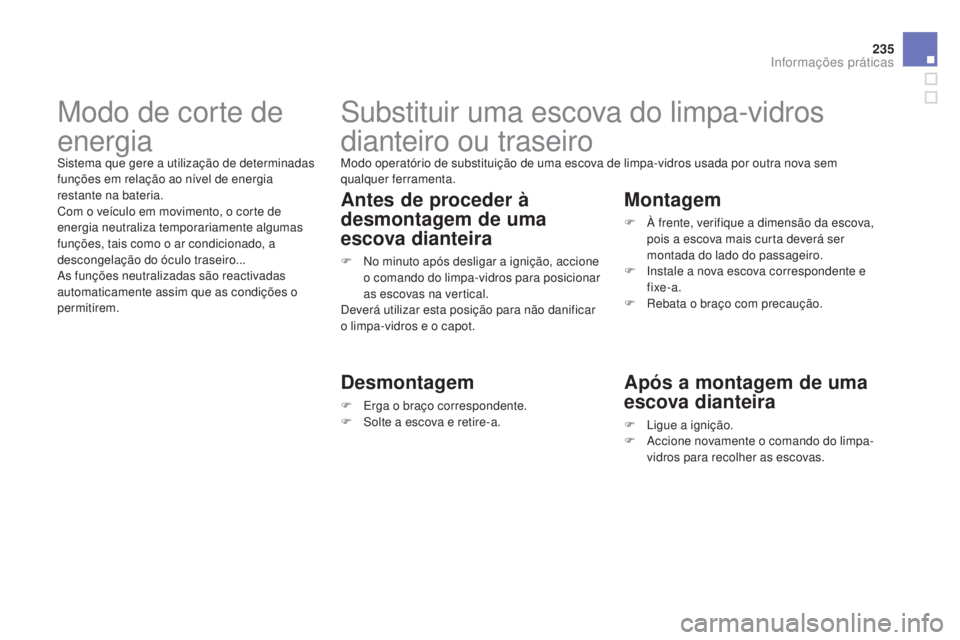 CITROEN DS3 2015 Manual do condutor (in Portuguese) 235
DS3_pt_Chap10_info-pratiques_ed01-2014
Substituir uma escova do limpa-vidros
dianteiro ou traseiro
Modo operatório de substituição de uma escova de limpa-vidros usada por outra nova sem
qualq CITROEN DS3 2015 Manual do condutor (in Portuguese) 235
DS3_pt_Chap10_info-pratiques_ed01-2014
Substituir uma escova do limpa-vidros
dianteiro ou traseiro
Modo operatório de substituição de uma escova de limpa-vidros usada por outra nova sem
qualq