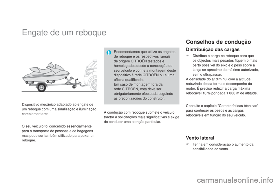 CITROEN DS3 2015 Manual do condutor (in Portuguese) DS3_pt_Chap10_info-pratiques_ed01-2014
Engate de um reboque
Dispositivo mecânico adaptado ao engate de
um reboque com uma sinalização e iluminação
complementares.Recomendamos que utilize os eng CITROEN DS3 2015 Manual do condutor (in Portuguese) DS3_pt_Chap10_info-pratiques_ed01-2014
Engate de um reboque
Dispositivo mecânico adaptado ao engate de
um reboque com uma sinalização e iluminação
complementares.Recomendamos que utilize os eng