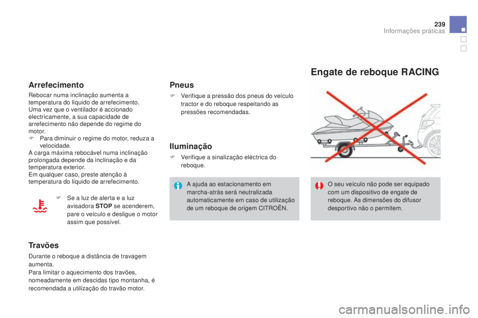 CITROEN DS3 2015 Manual do condutor (in Portuguese) 239
DS3_pt_Chap10_info-pratiques_ed01-2014
Engate de reboque RACING
O seu veículo não pode ser equipado
com um dispositivo de engate de
reboque. As dimensões do difusor
desportivo não o permite CITROEN DS3 2015 Manual do condutor (in Portuguese) 239
DS3_pt_Chap10_info-pratiques_ed01-2014
Engate de reboque RACING
O seu veículo não pode ser equipado
com um dispositivo de engate de
reboque. As dimensões do difusor
desportivo não o permite