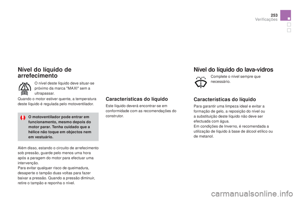 CITROEN DS3 2015 Manual do condutor (in Portuguese) 253
DS3_pt_Chap11_verifications_ed01-2014
Características do líquido
Este líquido deverá encontrar-se em
conformidade com as recomendações do
c o n s t r u t o r.
Nível do líquido de
arrefe CITROEN DS3 2015 Manual do condutor (in Portuguese) 253
DS3_pt_Chap11_verifications_ed01-2014
Características do líquido
Este líquido deverá encontrar-se em
conformidade com as recomendações do
c o n s t r u t o r.
Nível do líquido de
arrefe