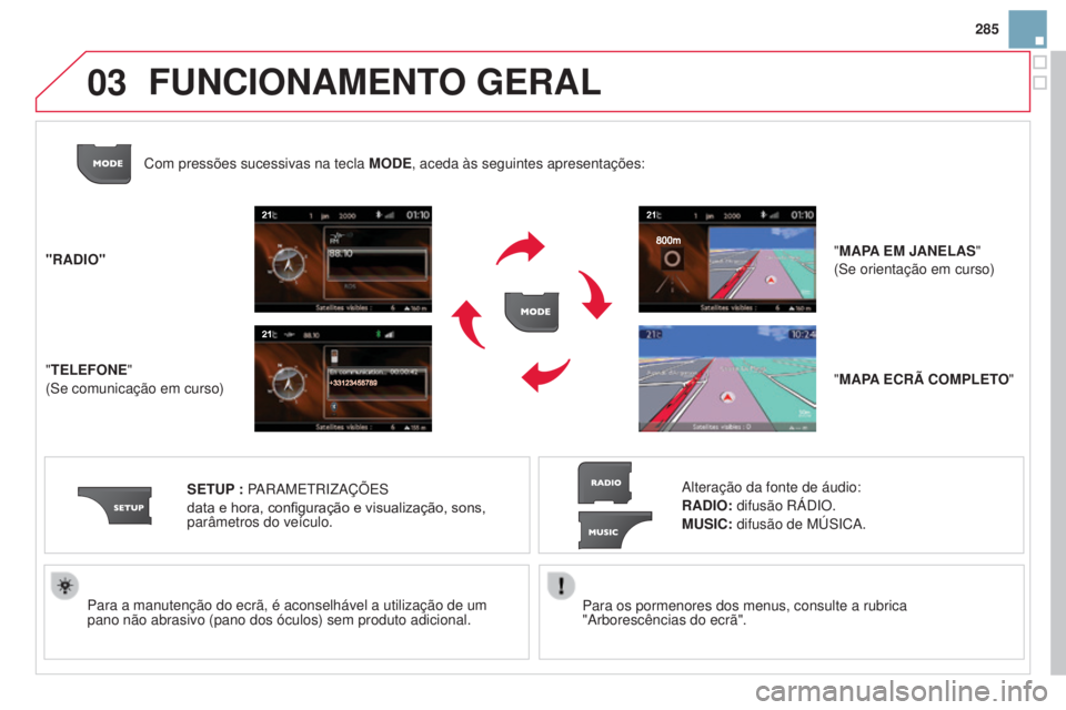 CITROEN DS3 2015 Manual do condutor (in Portuguese) 03
285
DS3_pt_Chap13b_RT6-2-8_ed01-2014
Para os pormenores dos menus, consulte a rubrica
"Arborescências do ecrã".
Para a manutenção do ecrã, é aconselhável a utilizaçã\
o de um
pan CITROEN DS3 2015 Manual do condutor (in Portuguese) 03
285
DS3_pt_Chap13b_RT6-2-8_ed01-2014
Para os pormenores dos menus, consulte a rubrica
"Arborescências do ecrã".
Para a manutenção do ecrã, é aconselhável a utilizaçã\
o de um
pan