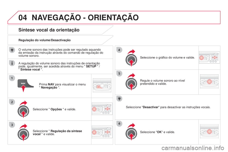 CITROEN DS3 2015 Manual do condutor (in Portuguese) 04
DS3_pt_Chap13b_RT6-2-8_ed01-2014
Prima N AV para visualizar o menu
" Navegação ".
Síntese vocal da orientação
Seleccione " Opções " e valide.
Regulação do volume/Desacti CITROEN DS3 2015 Manual do condutor (in Portuguese) 04
DS3_pt_Chap13b_RT6-2-8_ed01-2014
Prima N AV para visualizar o menu
" Navegação ".
Síntese vocal da orientação
Seleccione " Opções " e valide.
Regulação do volume/Desacti