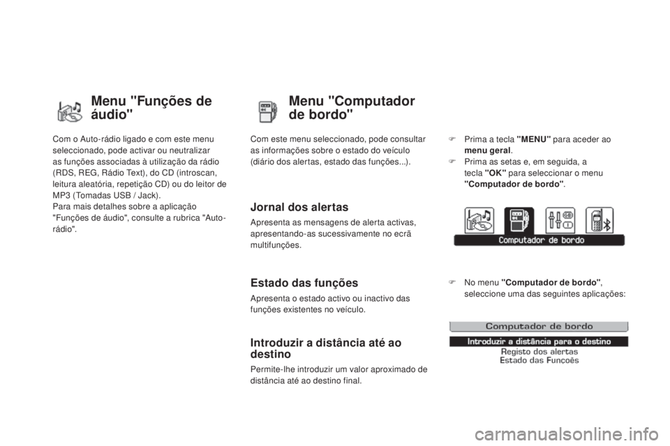 CITROEN DS3 2015  Manual do condutor (in Portuguese) DS3_pt_Chap02_ecrans-multifonction_ed01-2014
Com o Auto-rádio ligado e com este menu 
seleccionado, pode activar ou neutralizar 
as funções associadas à utilização da rádio 
(RDS, REG, Rádio T