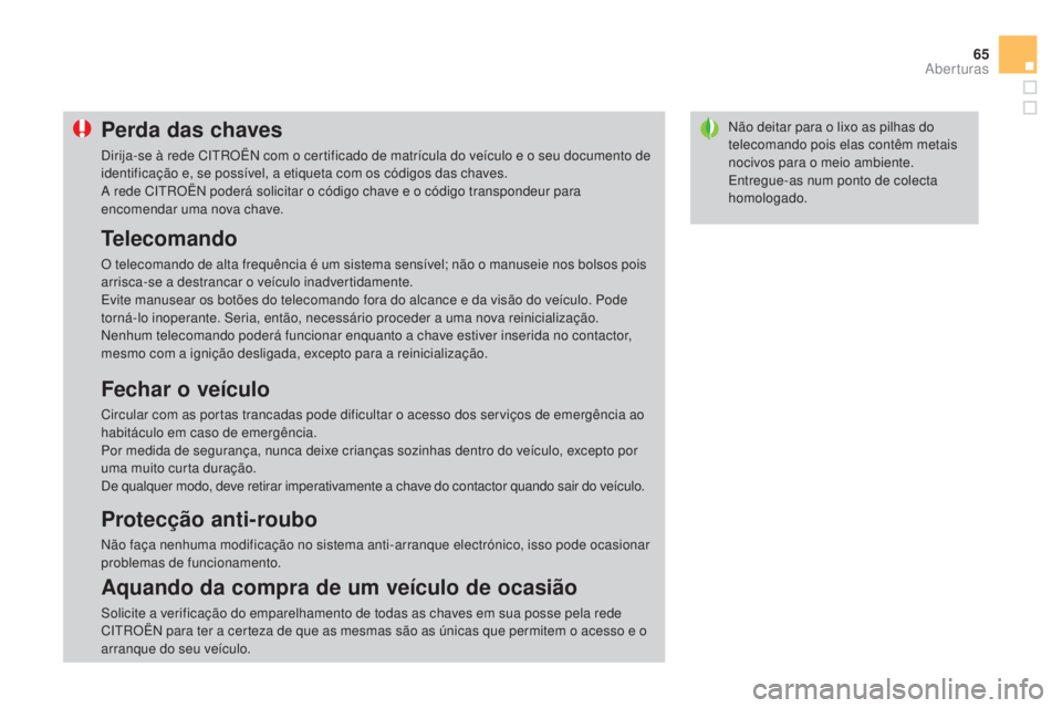 CITROEN DS3 2015 Manual do condutor (in Portuguese) 65
DS3_pt_Chap03_ouvertures_ed01-2014
Não deitar para o lixo as pilhas do
telecomando pois elas contêm metais
nocivos para o meio ambiente.
Entregue-as num ponto de colecta
homologado.Perda das c CITROEN DS3 2015 Manual do condutor (in Portuguese) 65
DS3_pt_Chap03_ouvertures_ed01-2014
Não deitar para o lixo as pilhas do
telecomando pois elas contêm metais
nocivos para o meio ambiente.
Entregue-as num ponto de colecta
homologado.Perda das c
