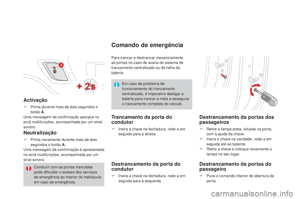 CITROEN DS3 2015 Manual do condutor (in Portuguese) DS3_pt_Chap03_ouvertures_ed01-2014
Activação
F Prima durante mais de dois segundos o botão A .
Uma mensagem de confirmação aparece no
ecrã multifunções, acompanhada por um sinal
sonoro.
Neut CITROEN DS3 2015 Manual do condutor (in Portuguese) DS3_pt_Chap03_ouvertures_ed01-2014
Activação
F Prima durante mais de dois segundos o botão A .
Uma mensagem de confirmação aparece no
ecrã multifunções, acompanhada por um sinal
sonoro.
Neut