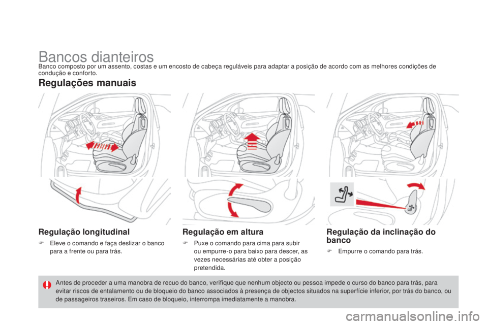 CITROEN DS3 2015  Manual do condutor (in Portuguese) DS3_pt_Chap04_confort_ed01-2014
Bancos dianteirosBanco composto por um assento, costas e um encosto de cabeça reguláveis para adaptar a posição de acordo com as melhores condições de 
condução