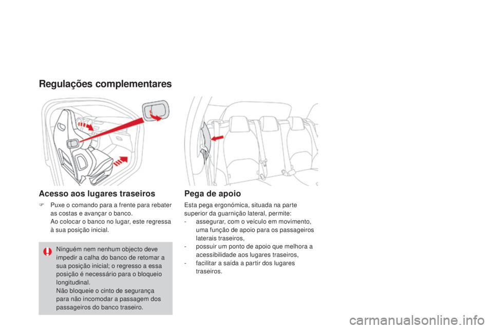 CITROEN DS3 2015 Manual do condutor (in Portuguese) DS3_pt_Chap04_confort_ed01-2014
Regulações complementares
Acesso aos lugares traseiros
F Puxe o comando para a frente para rebater as costas e avançar o banco.
A
o colocar o banco no lugar, este CITROEN DS3 2015 Manual do condutor (in Portuguese) DS3_pt_Chap04_confort_ed01-2014
Regulações complementares
Acesso aos lugares traseiros
F Puxe o comando para a frente para rebater as costas e avançar o banco.
A
o colocar o banco no lugar, este