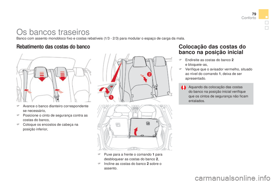 CITROEN DS3 2015 Manual do condutor (in Portuguese) 79
DS3_pt_Chap04_confort_ed01-2014
Os bancos traseirosBanco com assento monobloco fixo e costas rebatíveis (1/3 - 2/3) para modular o espaço de carga da mala.
F
A
vance o banco dianteiro correspo CITROEN DS3 2015 Manual do condutor (in Portuguese) 79
DS3_pt_Chap04_confort_ed01-2014
Os bancos traseirosBanco com assento monobloco fixo e costas rebatíveis (1/3 - 2/3) para modular o espaço de carga da mala.
F
A
vance o banco dianteiro correspo