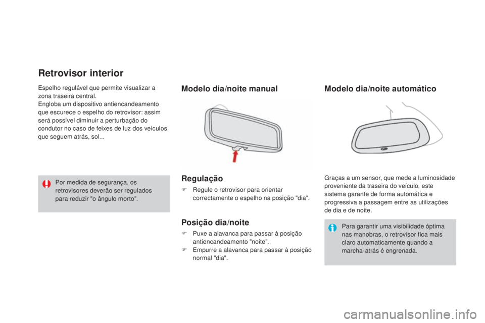 CITROEN DS3 2015 Manual do condutor (in Portuguese) DS3_pt_Chap04_confort_ed01-2014
Retrovisor interior
Modelo dia/noite manual
Regulação
F Regule o retrovisor para orientar correctamente o espelho na posição "dia".
Posição dia/noite
F Pu CITROEN DS3 2015 Manual do condutor (in Portuguese) DS3_pt_Chap04_confort_ed01-2014
Retrovisor interior
Modelo dia/noite manual
Regulação
F Regule o retrovisor para orientar correctamente o espelho na posição "dia".
Posição dia/noite
F Pu