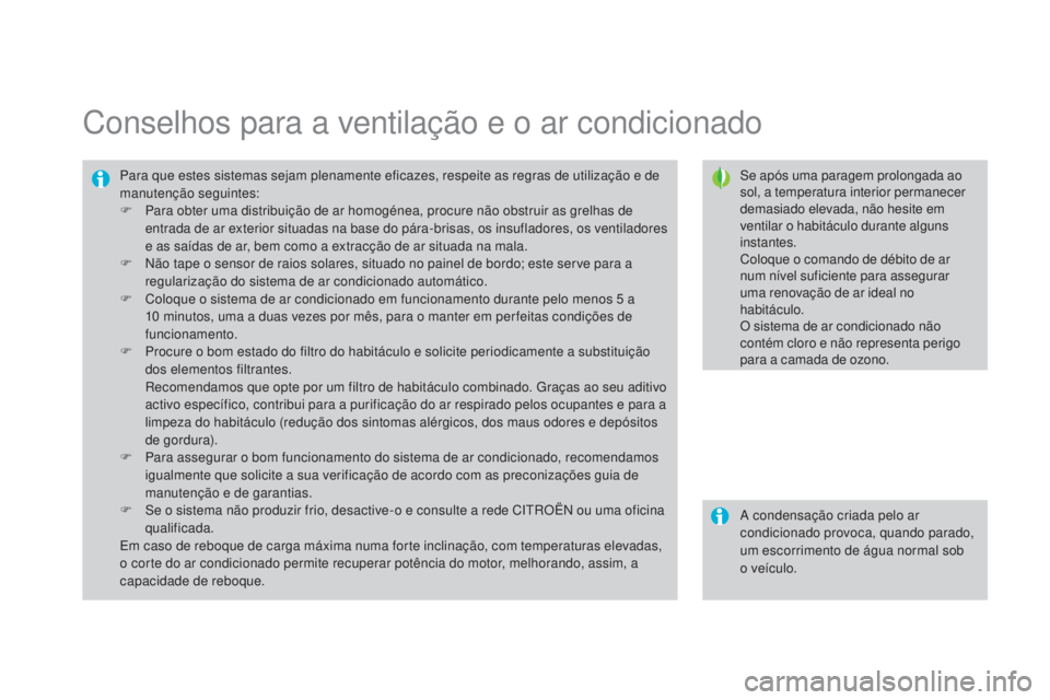 CITROEN DS3 2015  Manual do condutor (in Portuguese) DS3_pt_Chap04_confort_ed01-2014
Conselhos para a ventilação e o ar condicionado
Se após uma paragem prolongada ao 
sol, a temperatura interior permanecer 
demasiado elevada, não hesite em 
ventila