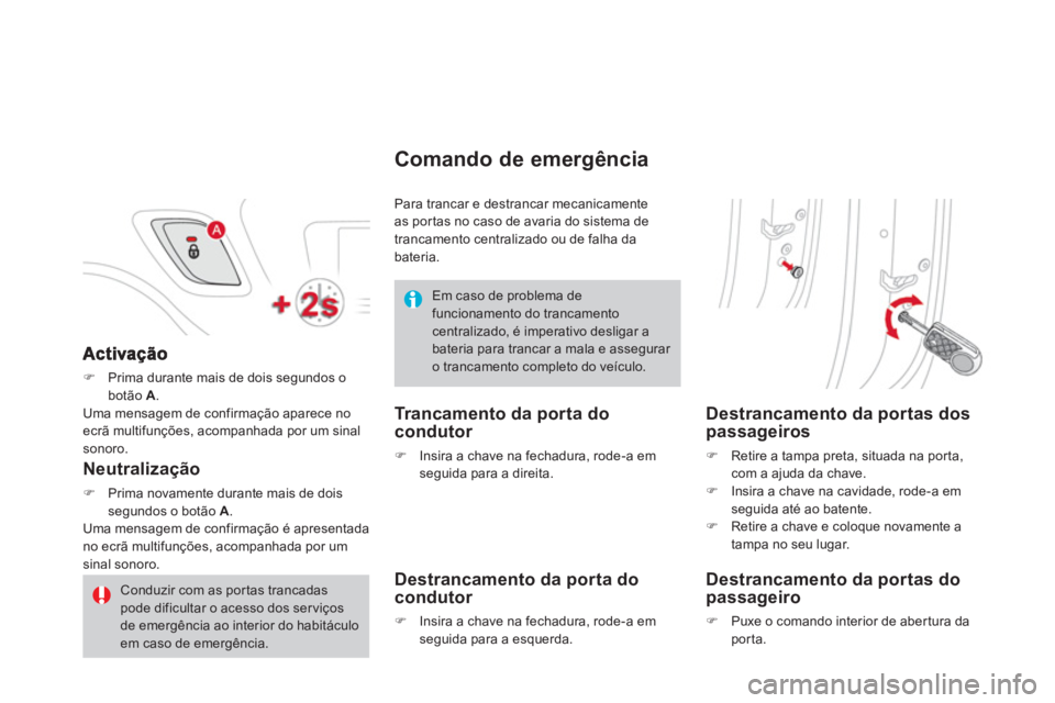 CITROEN DS3 2014  Manual do condutor (in Portuguese) �)Prima durante mais de dois segundos obotão  A.Uma mensagem de confirmação aparece no ecrã multifunções, acompanhada por um sinal sonoro.  
Neutralização 
�)Prima novamente durante mais de do