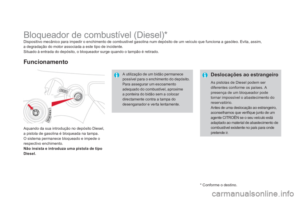 CITROEN DS3 2014  Manual do condutor (in Portuguese)    
*   Conforme o destino.
 
 
 
 
 
 
 
 
 
 
 
 
 
 
 
 
 
Bloqueador de combustível (Diesel) *  Dispositivo mecânico para impedir o enchimento de combustível gasolina num depósito de um veícu