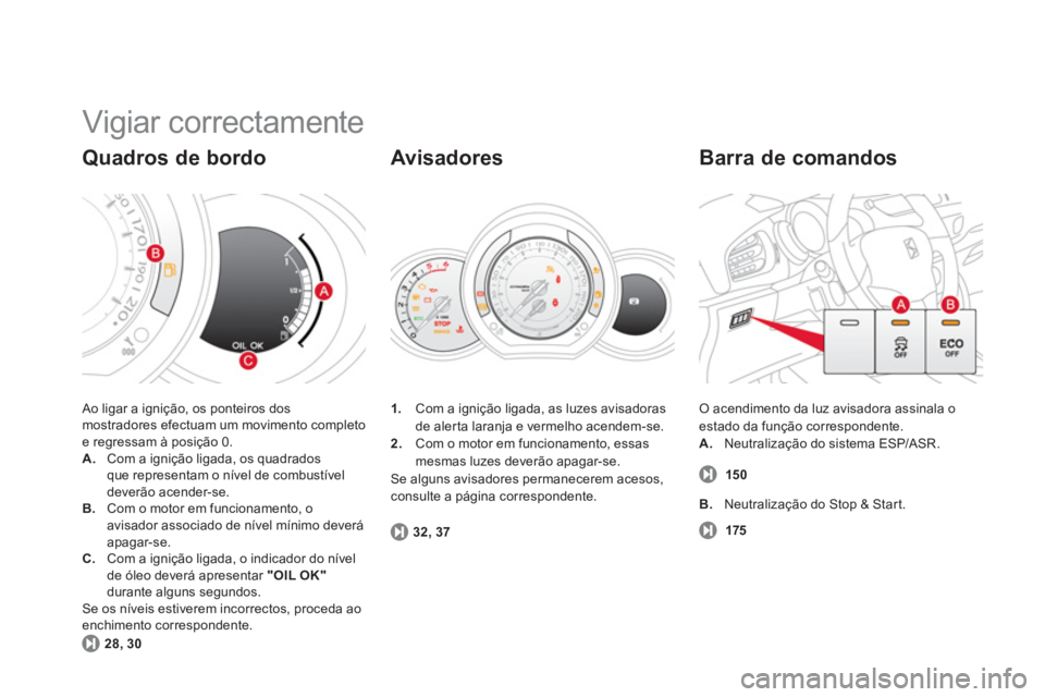 CITROEN DS3 2014 Manual do condutor (in Portuguese) Vigiar correctamente
Ao ligar a ignição, os ponteiros dosmostradores efectuam um movimento completoe regressam à posição 0. A.
Com a ignição ligada, os quadradosque representam o nível CITROEN DS3 2014 Manual do condutor (in Portuguese) Vigiar correctamente
Ao ligar a ignição, os ponteiros dosmostradores efectuam um movimento completoe regressam à posição 0. A.
Com a ignição ligada, os quadradosque representam o nível