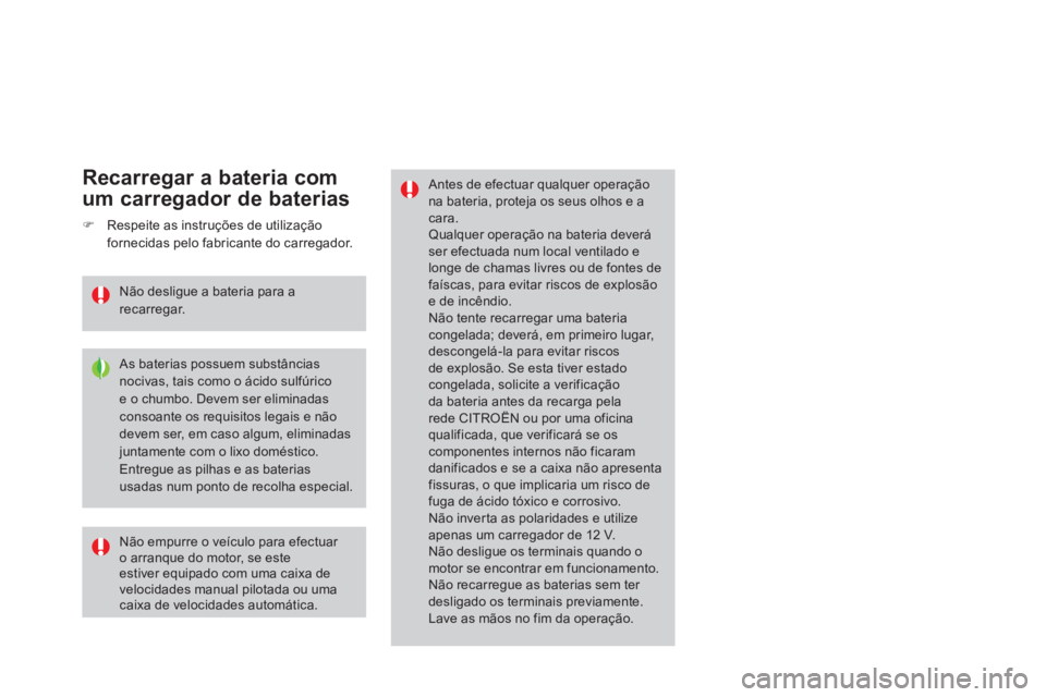 CITROEN DS3 2014 Manual do condutor (in Portuguese)
Antes de efectuar qualquer operaçãona bateria, proteja os seus olhos e a cara.Qualquer operação na bateria deveráser efectuada num local ventilado elonge de chamas livres ou de fontes de faí CITROEN DS3 2014 Manual do condutor (in Portuguese)
Antes de efectuar qualquer operaçãona bateria, proteja os seus olhos e a cara.Qualquer operação na bateria deveráser efectuada num local ventilado elonge de chamas livres ou de fontes de faí