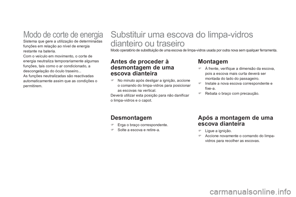 CITROEN DS3 2014 Manual do condutor (in Portuguese)
Substituir uma escova do limpa-vidros
dianteiro ou traseiro
Modo operatório de substituição de uma escova de limpa-vidros usada por outra nova sem qualquer ferramenta.
An CITROEN DS3 2014 Manual do condutor (in Portuguese)
Substituir uma escova do limpa-vidros
dianteiro ou traseiro
Modo operatório de substituição de uma escova de limpa-vidros usada por outra nova sem qualquer ferramenta.
An