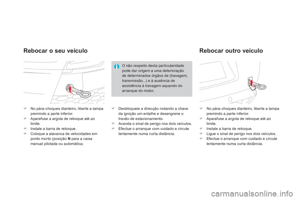 CITROEN DS3 2014  Manual do condutor (in Portuguese) �)No pára-choques dianteiro, liber te a tampapremindo a par te inferior. �)Aparefuse a argola de reboque até aolimite.�)Instale a barra de reboque. �)Coloque a alavanca de velocidades em ponto mor t
