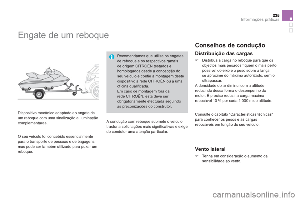 CITROEN DS3 2014  Manual do condutor (in Portuguese) Informações práticas
   
 
 
 
 
 
 
 
Engate de um reboque 
 
 
Dispositivo mecânico adaptado ao engate de
um reboque com uma sinalização e iluminação
complementares. 
Recomendamos que utiliz