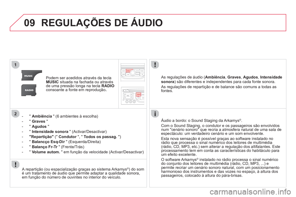 CITROEN DS3 2014 Manual do condutor (in Portuguese) 09REGULAÇÕES DE ÁUDIO
Podem ser acedidos através da teclaMUSICsituada na fachada ou através de uma pressão longa na tecla RADIOconsoante a fonte em reprodução .
-"Ambiência " (6 ambientes CITROEN DS3 2014 Manual do condutor (in Portuguese) 09REGULAÇÕES DE ÁUDIO
Podem ser acedidos através da teclaMUSICsituada na fachada ou através de uma pressão longa na tecla RADIOconsoante a fonte em reprodução .
-"Ambiência " (6 ambientes