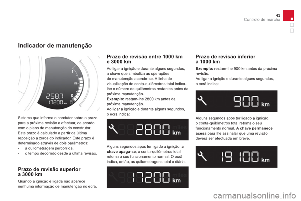 CITROEN DS3 2014 Manual do condutor (in Portuguese) 43Controlo de marcha
Sistema que informa o condutor sobre o prazopara a próxima revisão a efectuar, de acordo com o plano de manutenção do construtor.
Este prazo é calculado a par tir da últ CITROEN DS3 2014 Manual do condutor (in Portuguese) 43Controlo de marcha
Sistema que informa o condutor sobre o prazopara a próxima revisão a efectuar, de acordo com o plano de manutenção do construtor.
Este prazo é calculado a par tir da últ