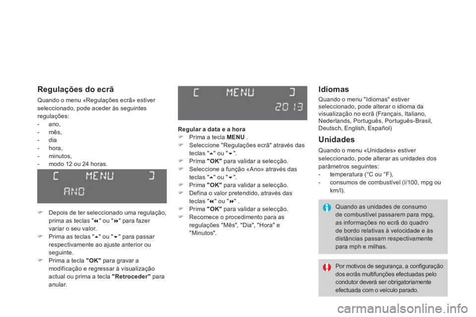 CITROEN DS3 2014  Manual do condutor (in Portuguese)    
Idiomas
 Quando o menu "Idiomas" estiver seleccionado, pode alterar o idioma da 
visualização no ecrã (Français, Italiano, 
Nederlands, Português, Português-Brasil, 
Deutsch, English, Españ