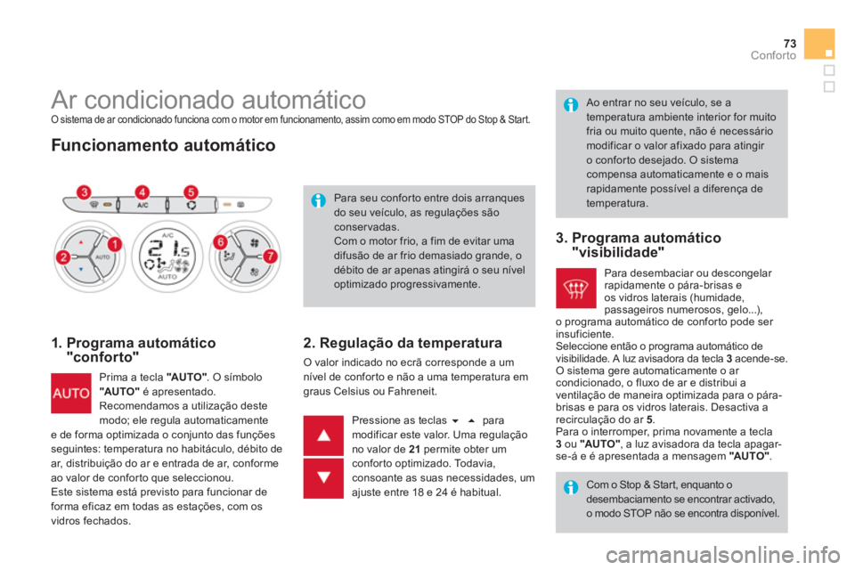 CITROEN DS3 2014  Manual do condutor (in Portuguese) 73Conforto
   
 
 
 
 
 
 
 
 
 
 
 
 
 
 
 
 
Ar condicionado automático  O sistema de ar condicionado funciona com o motor em funcionamento, assim como em modo STOP do Stop & Start.
 
 
Funcionamen